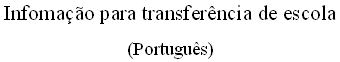 Infomacao para transferencia de escola (Portugues)